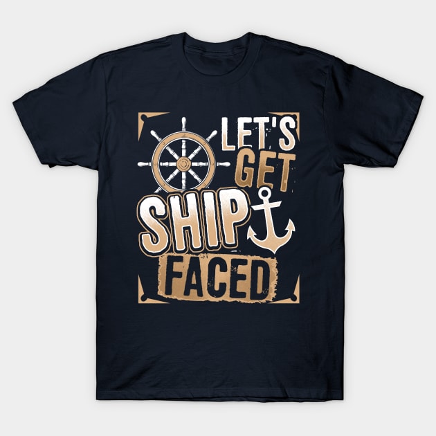 Let's Get Ship Faced! Funny Cruise Quote Shirt Let's Get Ship Faced! Funny Cruise Quote Shirt