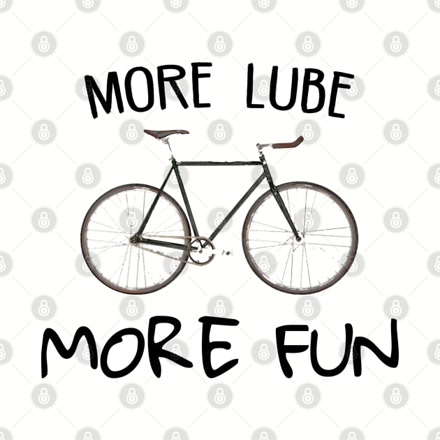 More Lube More Fun Cycling by esskay1000