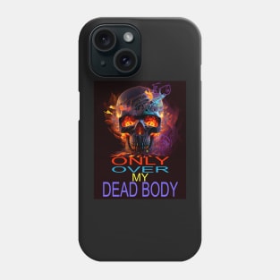 ONLY OVER MY DEAD BODY Phone Case