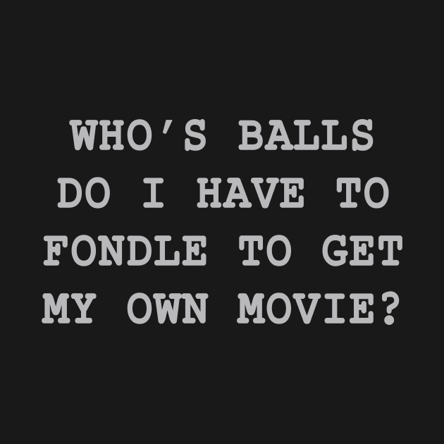 Who's Balls Do I Have To Fondle? by MelmacNews