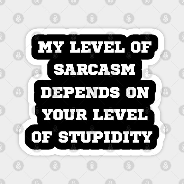 My Level Of Sarcasm Depends On Your Level Of Stupidity Magnet by Draven