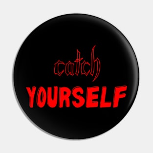 catch yourself Pin