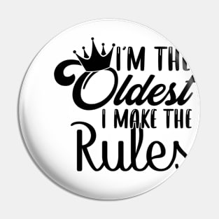 I'm The Oldest Sister I Make The Rules Pin