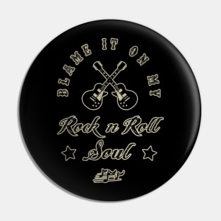 BLAME IT ON MY ROCK N ROLL SOUL Pin