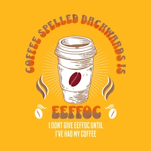 Coffee Spelled Backwards Coffee lover T-Shirt
