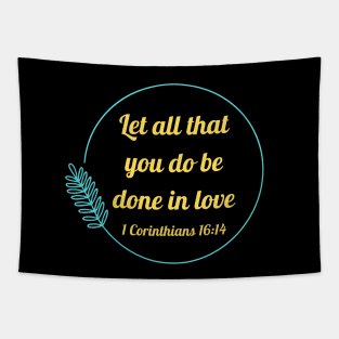 Let all that you do be done in love | Bible Verse 1 Corinthians 16:14 Tapestry