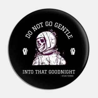 Inspirational Quotes - Do Not Go Gentle Into That Goodnight | Expanse Collective Pin