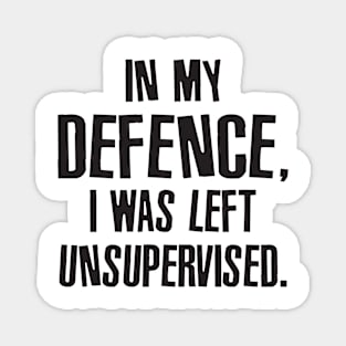 Vintage In My Defense I Was Left Unsupervised Magnet