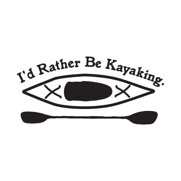 Kayak Design - I'd Rather Be Kayaking by PenToPixel