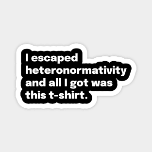 Escaped Heteronormativity Magnet