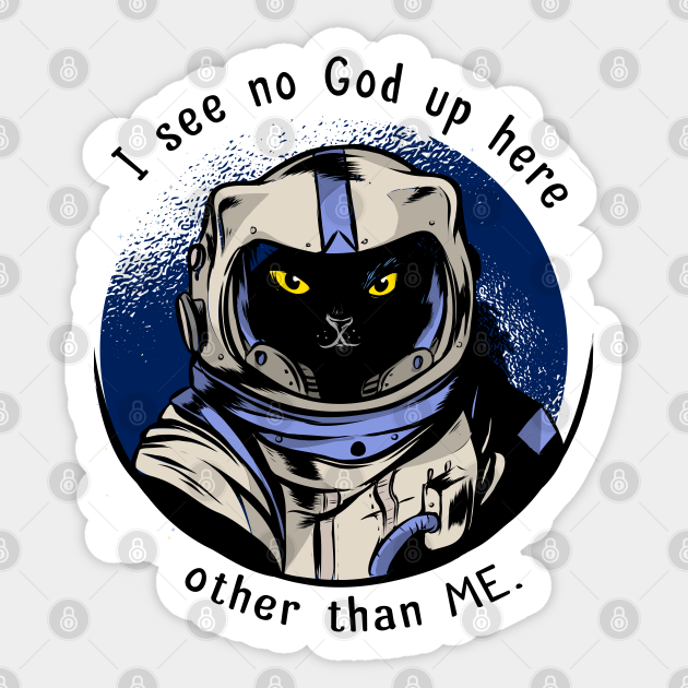 Funny Cat Astrocat I See No God Up Here Other Than Me Funny Cat Autocollant Teepublic Fr