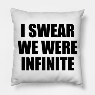 I swear we were infinite Pillow