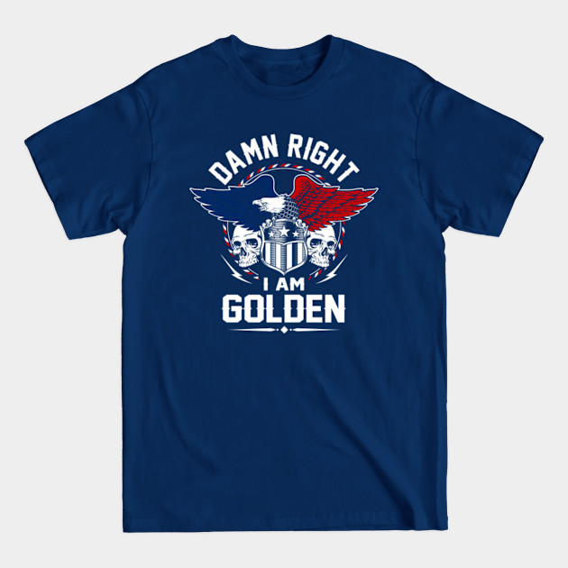 Discover Golden Name T Shirt - Damn Right I Am Golden Gift Item Tee - Golden - T-Shirt