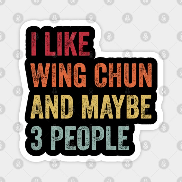 I Like Wing Chun & Maybe 3 People Wing Chun Lovers Gift Magnet by ChadPill