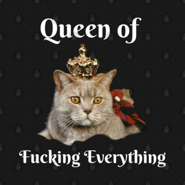 Queen of Fucking Everything by londonboy