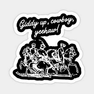 Giddy up, cowboy, yeehaw! Magnet