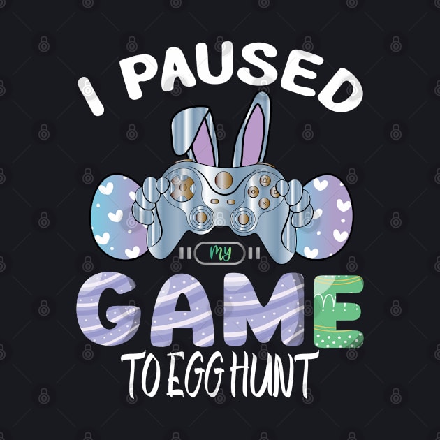 I Paused My Game To Egg Hunt Easter Funny Gamer Boys Kids by bladshop