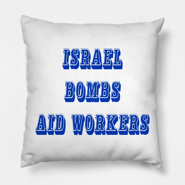 Israel Bombs Aid Workers - 03-13-24 - Front Pillow by SubversiveWare