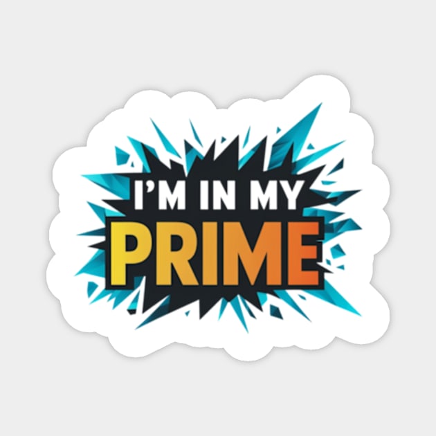 Im In My Prime Magnet by TshirtMA