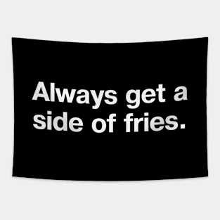 Always get a side of fries. Tapestry