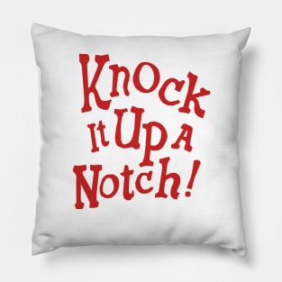 Knock it Up a Notch! Pillow