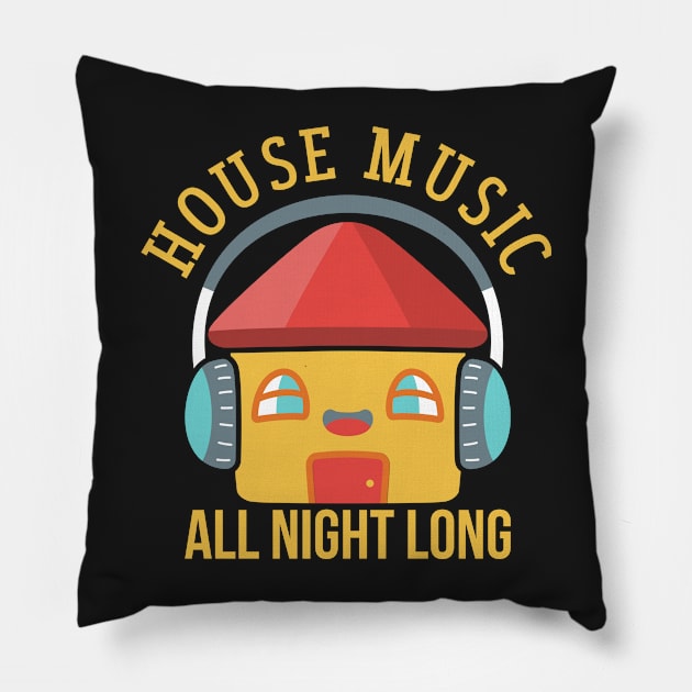 HOUSE MUSIC: House Music All Night Long Pillow by woormle