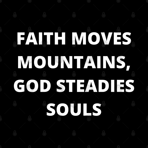 Faith moves mountains, God steadies souls by twitaadesign