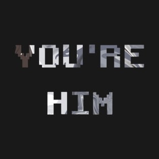You are Him T-Shirt