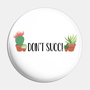 Succulent Plants, Don't Succ! Cactus Aloe Vera Funny Black Font Pin