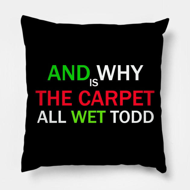 And Why is the Carpet All Wet, Todd Pillow by FERRAMZ