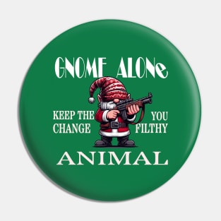 Gnome Alone Keep The Change You Filthy Animal Pin