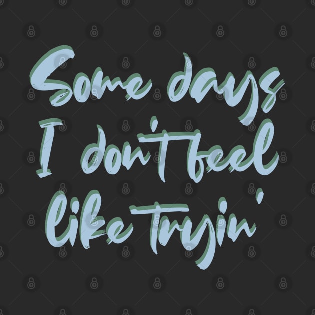 Some days I don't feel like tryin' by BoogieCreates