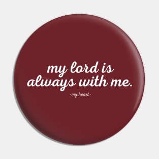 My Heart Knows My Lord Is Always With Me Pin