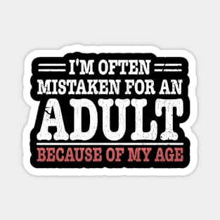 i'm often mistaken for an adult because of my age Magnet