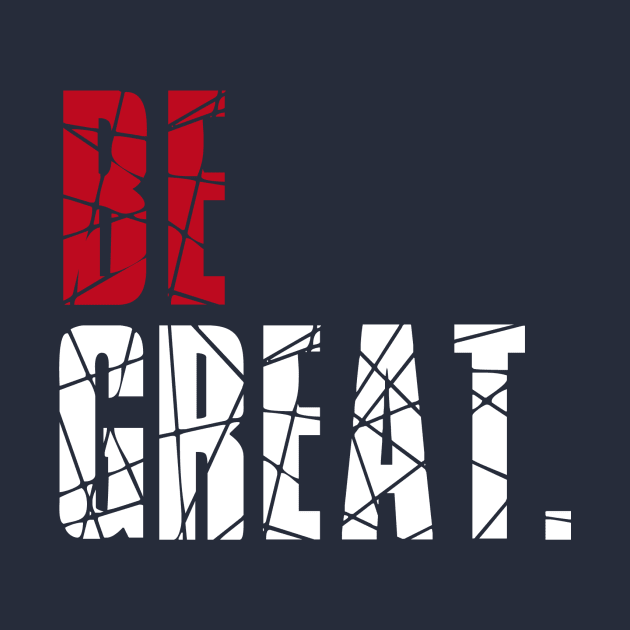 Be Great by alblais