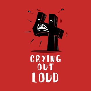 Four crying out loud T-Shirt