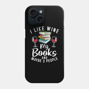 I Like Wine My Books And Maybe 3 Three People Wine Fan Phone Case