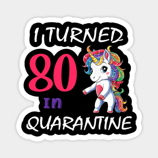 I Turned 80 in quarantine Cute Unicorn Magnet