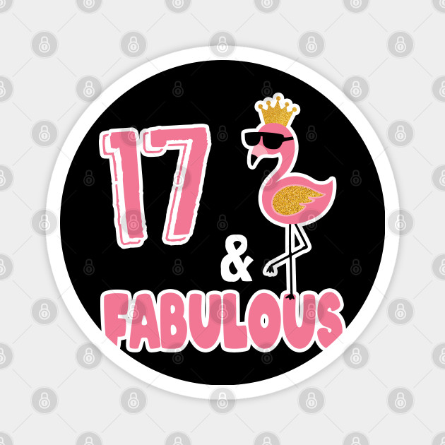 17th Birthday Girl Flamingo 17 Years And Fabulous 17th Birthday Gift Magnet Teepublic Au
