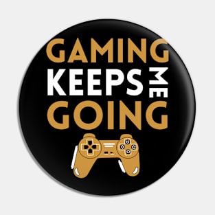 Gaming Keeps Me Going Pin