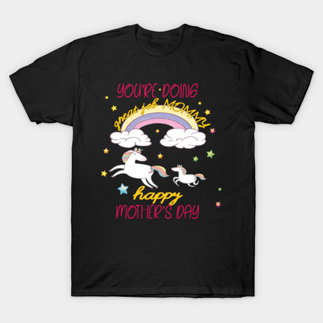 Discover You're doing a great job mommy, Happy Mother's Day - cute unicorn mom and daugther, best gift for mom - Mom - T-Shirt