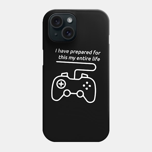 I Have Prepared For This My Entire Life Phone Case by florya