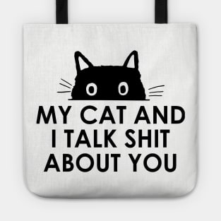 My Cat And I Talk Shit About You Tote