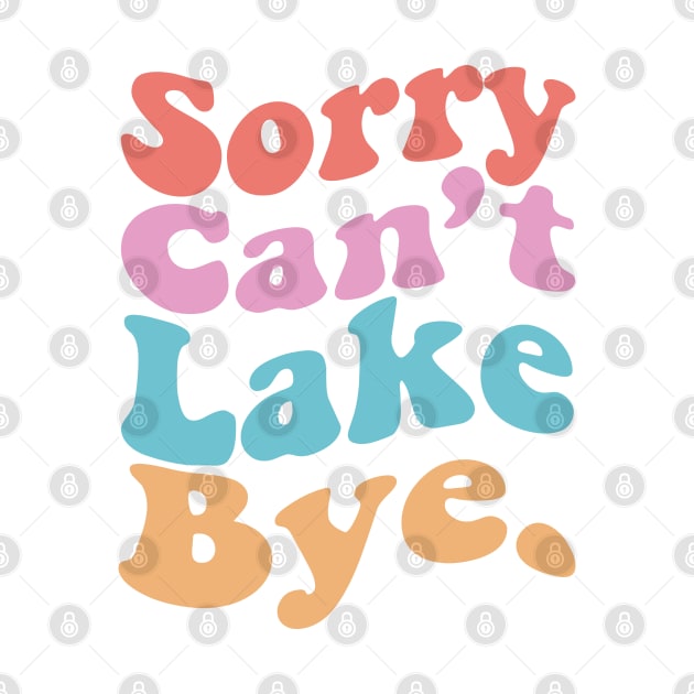 Sorry Can't Lake Bye by EvetStyles