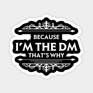 Because I'm the DM That's Why Magnet