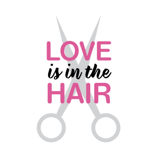 Love Is In The Hair T-Shirt