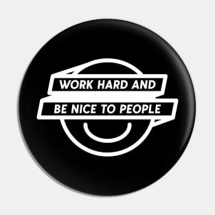 Work Hard and Be Nice To People Pin