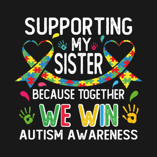 Supporting My Sister Together We Win Autism Awareness T-Shirt