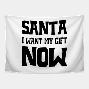 Santa, I want my gift now Tapestry