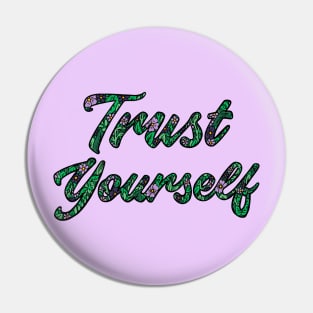 Trust Yourself - Floral Typography Design Pin